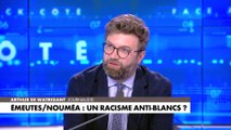 Arthur de Watrigant : «Si les racistes veulent la guerre, alors il faut la livrer politiquement pour que, justement, elle ne soit jamais raciale»