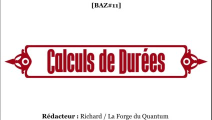 BAZ#11 - Calculs de Durées...