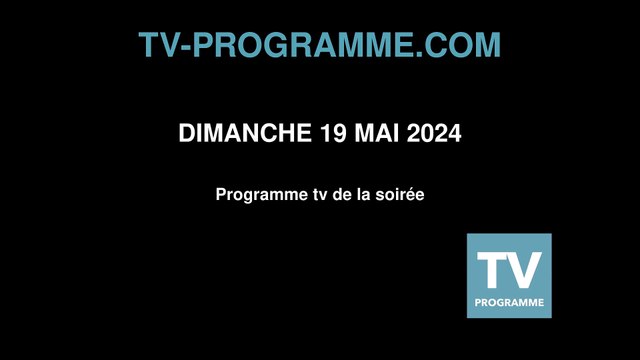 Programme TV soirée du Dimanche 19 mai 2024
