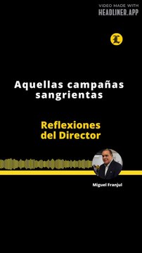 Reflexiones del director | Aquellas campañas sangrientas