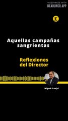 Reflexiones del director | Aquellas campañas sangrientas