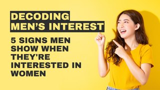 Decoding Men's Interest: 5 Signs Men Show When They're Interested in Women
