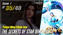 【Taigu Xing Shen Jue】  Season 1 Ep. 35 - The Secrets of Star Divine Arts | Donghua - 1080P