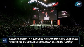Abascal retrata a Sánchez ante un ministro de Israel: «Miembros de su Gobierno corean lemas de Hamás»