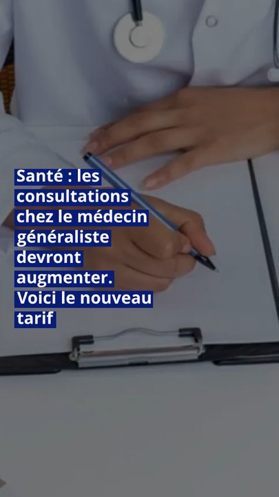 Santé : les consultations chez le médecin généraliste devront augmenter. Voici le nouveau tarif