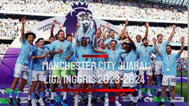 Manchester City Juarai Liga Inggris 2023-2024 Setelah Kalahkan West Ham