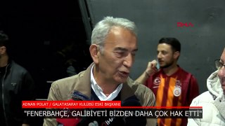 Galatasaray eski başkanı Adnan Polat:  Fenerbahçe galibiyeti hak etti