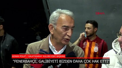 Galatasaray eski başkanı Adnan Polat:  Fenerbahçe galibiyeti hak etti