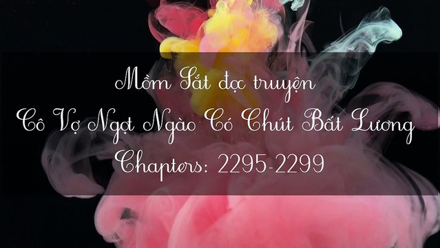 Chương 2295-2299 Cô Vợ Ngọt Ngào Có Chút Bất Lương