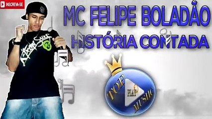MC FELIPE BOLADÃO - HISTORIA CONTADA ♪(LETRA+DOWNLOAD)♫