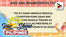 SAY ni DOK | Ano ang sanhi, sintomas at gamot ng rhabdomyolosis