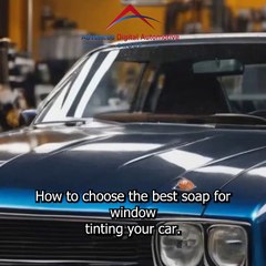 How To Choose The Best Soap For Window Tinting Your Car