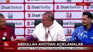 Abdullah Avcı: Trabzonspor 9, Beşiktaş 10 kez kazanmış bu kupayı, eşitlemek istiyoruz