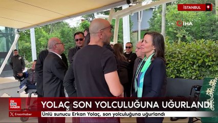 Ünlü sunucu Erkan Yolaç, son yolculuğuna uğurlandı