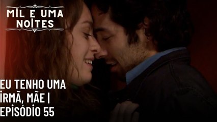 Eu tenho uma irmã, mãe | Mil e Uma Noites - Episódio 55