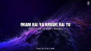 Gham Hai Ya Khushi Hai Tu - Nusrat Fateh Ali Khan - NFAK X BOHEMIA