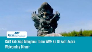 GWK Bali Siap Menjamu Tamu WWF ke 10 Saat Acara Welcoming Dinner