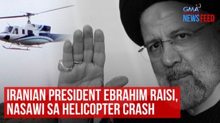 Iranian President Ebrahim Raisi dead in helicopter crash | GMA Integrated Newsfeed