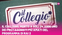 Il Collegio, morto a soli 24 anni uno dei protagonisti più amati del programma di Rai 2