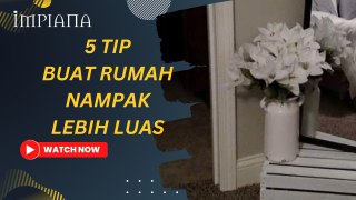 5 Tip Buat Rumah Nampak Luas