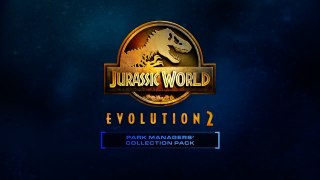 Jurassic World Evolution 2 Park Managers’ Collection Pack Official Launch Trailer