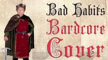 Bad Habits  (Medieval Parody Cover   Bardcore) Originally by Ed Sheeran