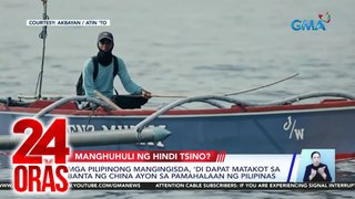 Mga Pilipinong mangingisda, 'di dapat matakot sa banta ng China, ayon sa pamahalaan ng Pilipinas | 24 Oras