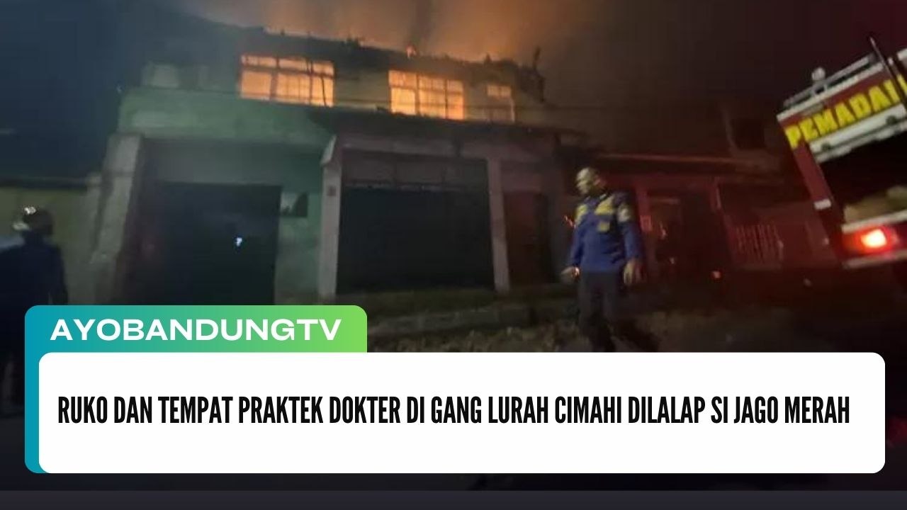 Ruko dan Tempat Praktek Dokter di Gang Lurah Cimahi Dilalap Si Jago Merah