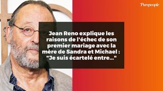 Jean Reno explique les raisons de l'échec de son premier mariage avec la mère de Sandra et Michael :  