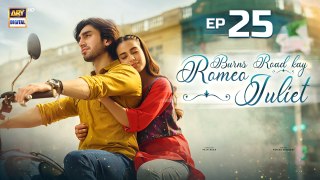 Burns Road Kay Romeo Juliet | EP 25 | Iqra Aziz | Hamza Sohail | 20 May 2024 | ARY Digital
