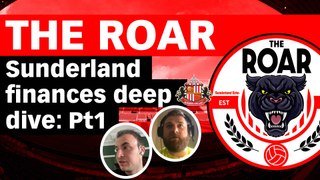 The Roar - Sunderland finances deep dive - watch pt1 on Shots!TV