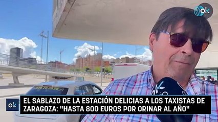 El sablazo de la Estación Delicias a los taxistas de Zaragoza: "Hasta 800 euros por orinar al año"