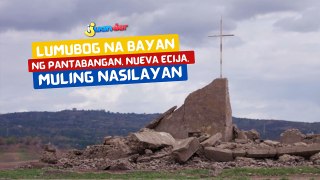 Lumubog na bayan ng Pantabangan, Nueva Ecija, muling nasilayan | I Juander