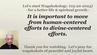 It is important to move from human-centered efforts to divine-centered efforts. 05-20-2024