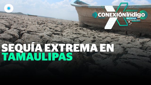 Alertan riesgo inminente de que 800 mil habitantes en Tamaulipas se queden sin agua | Reporte Indigo