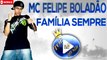 MC FELIPE BOLADÃO E MC DUDA DO MARAPÉ - FAMILIA SEMPRE ♪(LETRA+DOWNLOAD)♫