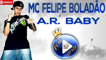 MC FELIPE BOLADÃO - A.R. BABY ♪(LETRA+DOWNLOAD)♫
