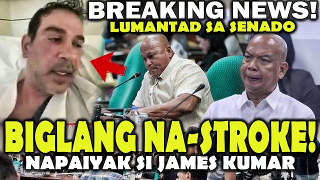 James Kumar biglang na- STROKE! LUMANTAD na sa Senado at Napahagulgol