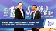 JOKOWI BERTEMU ELON MUSK DI KTT WORLD WATER FORUM, BAHAS TRANSFORMASI DIGITAL DAN INVESTASI