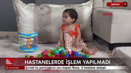 Şırnak'ta parmağının ucu kopan Roza, 4 hastane dolaştı