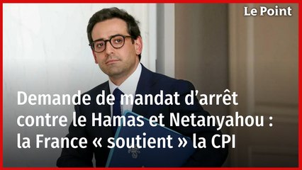 Demande de mandat d’arrêt contre le Hamas et Netanyahou : la France « soutient » la CPI