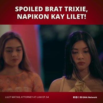 Lilet Matias, Attorney-at-Law: Spoiled brat Trixie, napikon kay Lilet! (Episode 54)