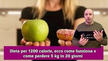 Dieta per 1200 calorie, ecco come funziona e come perdere 5 kg in 20 giorni