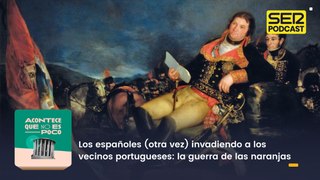 Los españoles (otra vez) invadiendo a los vecinos portugueses: la guerra de las naranjas
