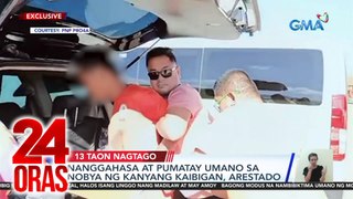 Nanggahasa at pumatay uamno sa nobya ng kanyang kaibigan, arestado | 24 Oras