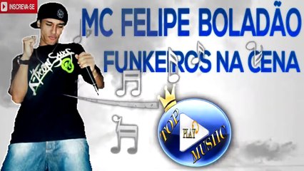 MC FELIPE BOLADÃO - FUNKEIROS NA CENA ♪(LETRA+DOWNLOAD)♫