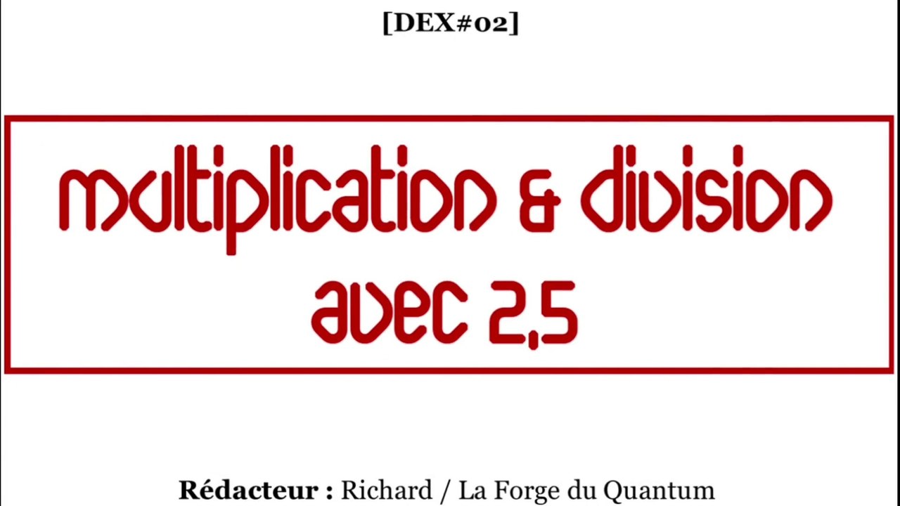 DEX#02 - Multiplication & Division avec 2,5...