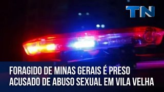 Foragido de Minas Gerais é preso acusado de abuso sexual em Vila Velha