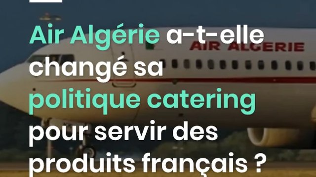 Air Algérie a-t-elle changé sa politique catering pour servir des produits français ?