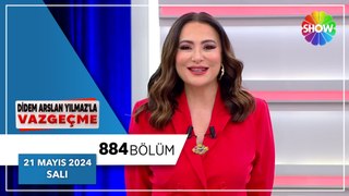 Didem Arslan Yılmaz'la Vazgeçme 884. Bölüm | 21 Mayıs 2024